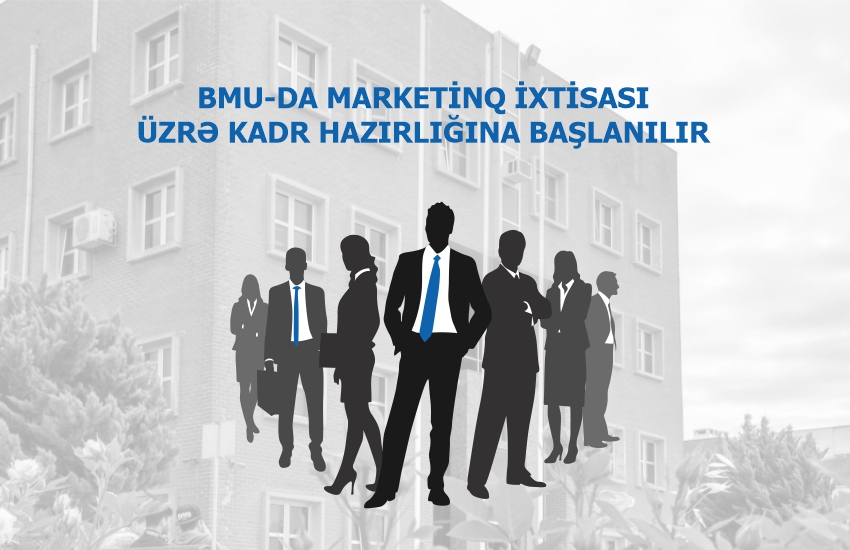 Yeni tədris ilində BMU-da marketinq ixtisası üzrə kadr hazırlığına başlanılır