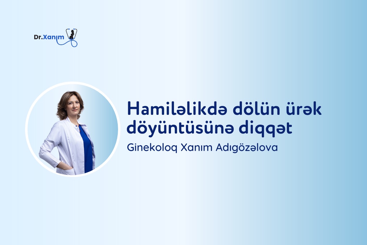 Hamiləlikdə dölün ürək döyüntüsünə diqqət – Xanım Adıgözəlova