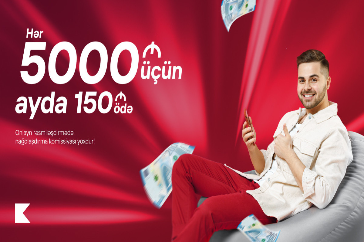 Kapital Bank-dan 5000 AZN kredit üçün ayda cəmi 150 AZN ödəyin
