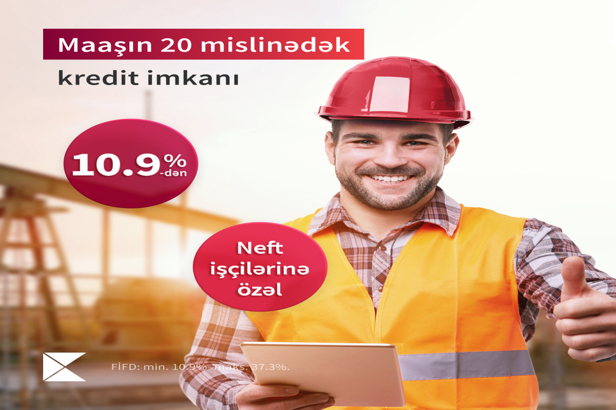 Kapital Bank-dan neftçilərə əməkhaqqının 20 mislində kredit təklifi