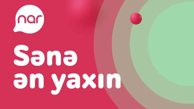 “Nar” “Sənə ən yaxın” konsepsiyasını TƏQDİM EDİR