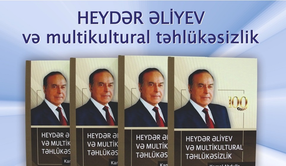 “Heydər Əliyev və multikultural təhlükəsizlik” kitabı təqdim olunub