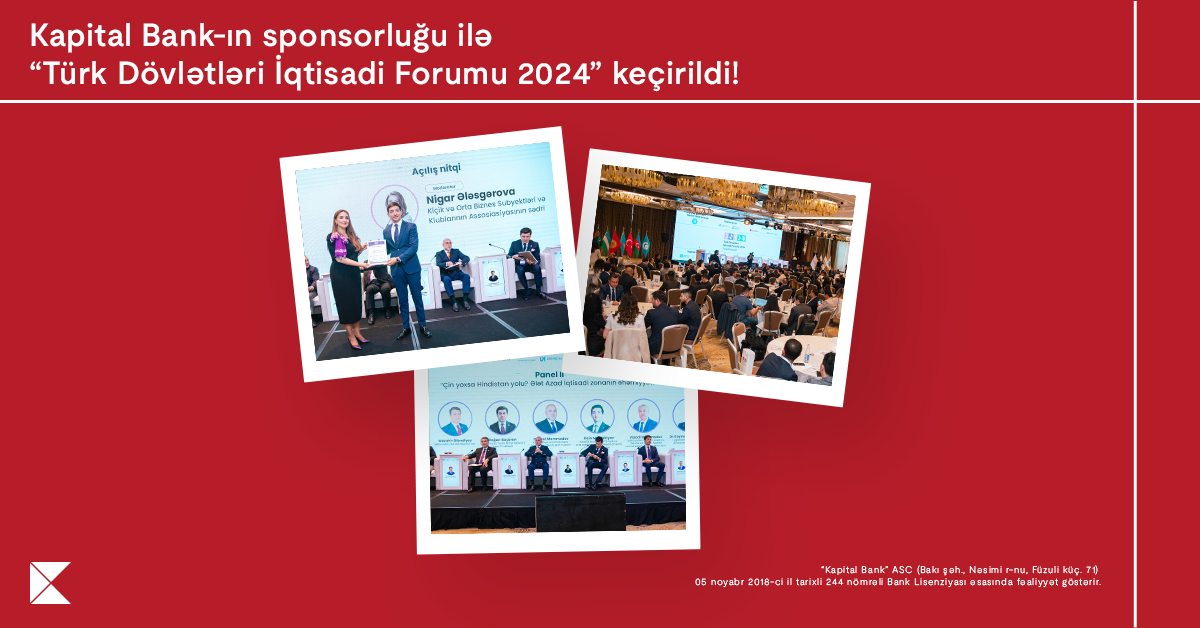 Kapital Bank “Türk Dövlətləri İqtisadi Forumu 2024” layihəsinə sponsorluq etdi