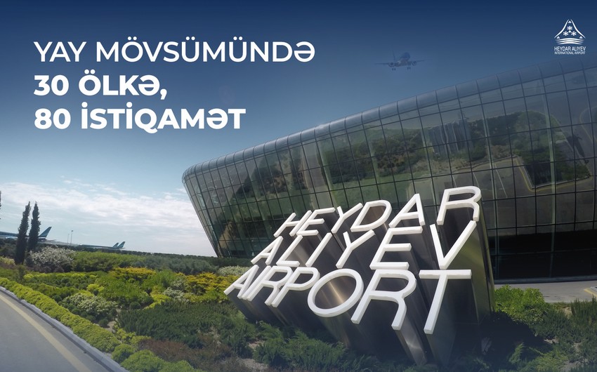 Bakı aeroportu yayda sərnişinlərə 80 istiqamətə uçuş təklif edir