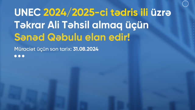 UNEC 24 ixtisas üzrə təkrar ali təhsilə sənəd qəbulu elan edir