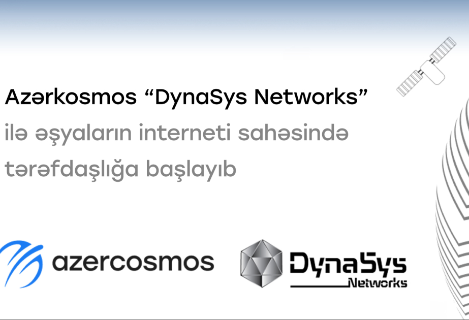 “Azərkosmos” “DynaSys Networks” ilə “Əşyaların interneti” sahəsində tərəfdaşlığa başladı