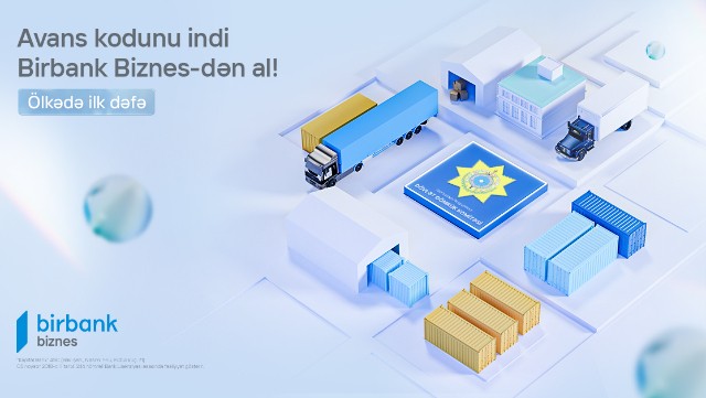 "Birbank Biznes" yük gömrük bəyamnaməsi əməliyyatlarında yeni həllər təqdim edir