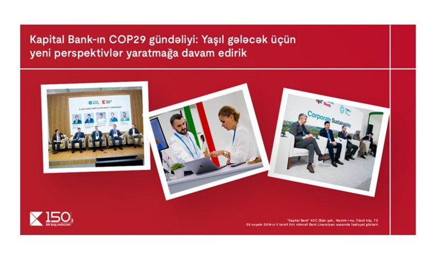 "Kapital Bank"ın COP29 gündəliyi: Yaşıl gələcək üçün yeni perspektivlər yaratmağa davam edirik