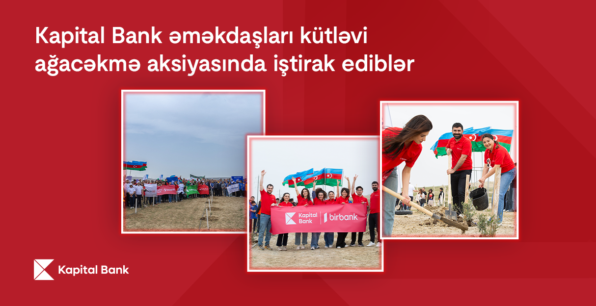 Kapital Bank əməkdaşları kütləvi ağacəkmə aksiyasında