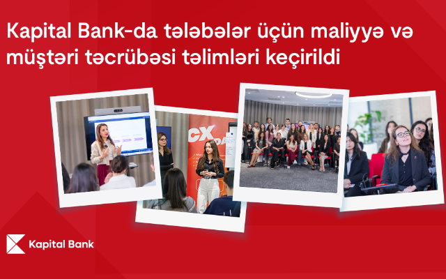 "Kapital Bank"da tələbələr üçün maliyyə və müştəri təcrübəsi təlimləri keçirildi