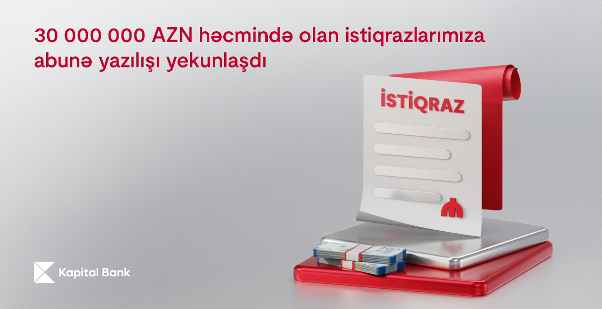 Kapital Bank-ın 30 000 000 AZN həcmində istiqrazlarının yerləşdirilməsi başa çatıb