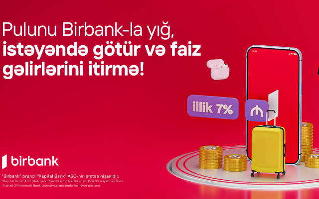 "Birbank"da Yığım hesabı - Pulunuz illik 7% gəlir gətirsin