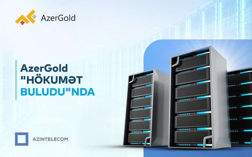 “AzerGold” İT sistemlərini “Hökumət buludu”na köçürüb