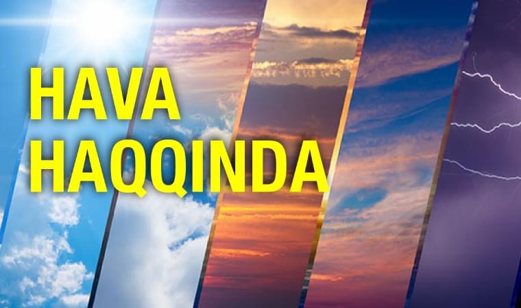 May ayında müşahidə olunan hava açıqlandı