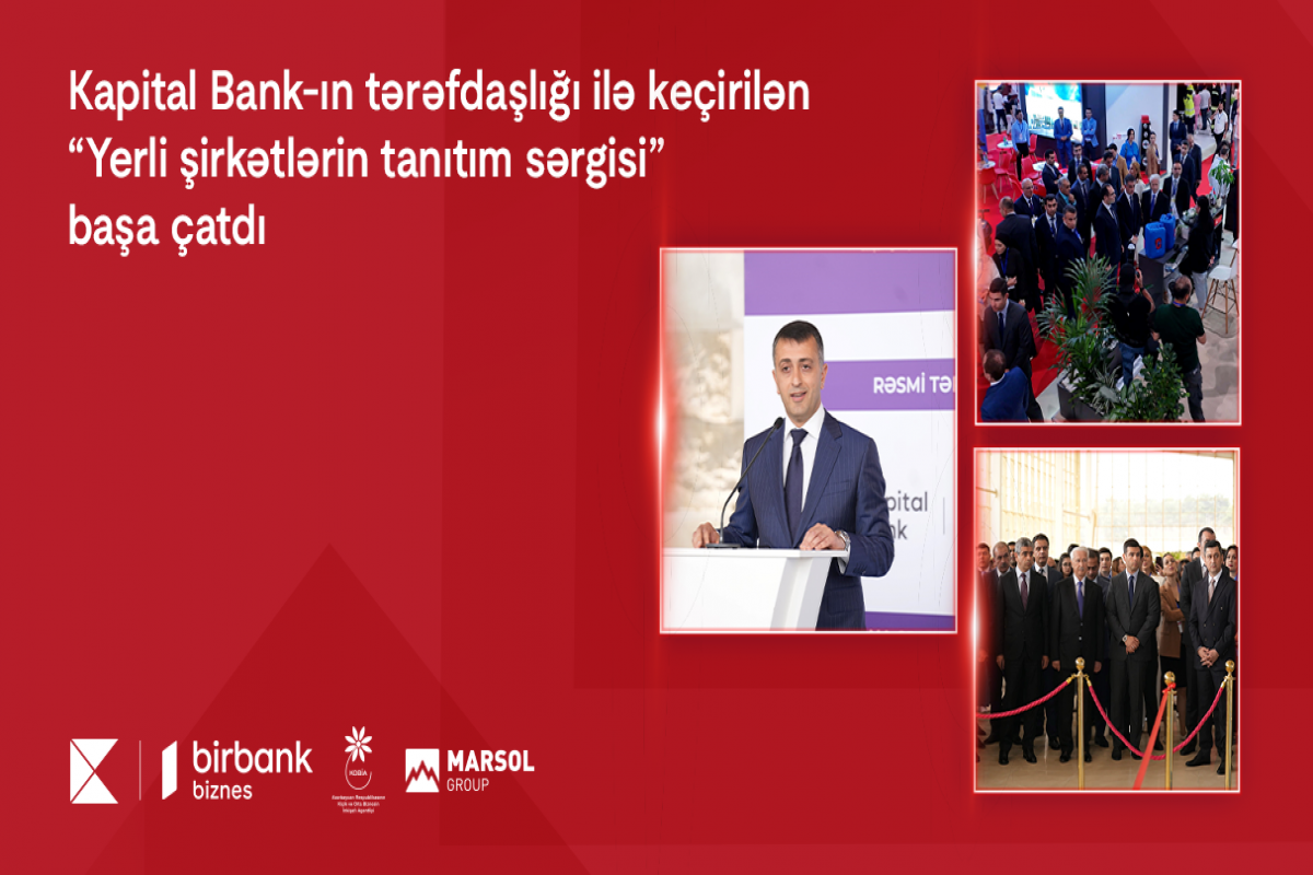 "Kapital Bank"ın tərəfdaşlığı ilə keçirilən “Yerli şirkətlərin tanıtım sərgisi” başa çatıb