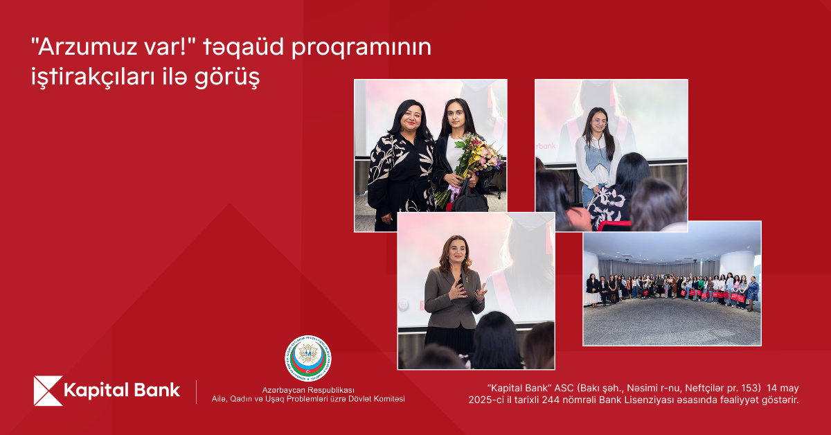"Kapital Bank" "Arzumuz var!" təqaüd proqramı ilə gənc qızların təhsilinə dəstək göstərir