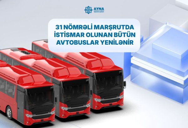 31 nömrəli marşrut xəttinə yeni avtobuslar verildi