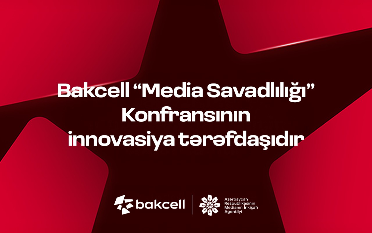 Bakcell &ldquo;Media Savadlılığı&rdquo; Konfransının innovasiya&nbsp;tərəfdaşıdır!