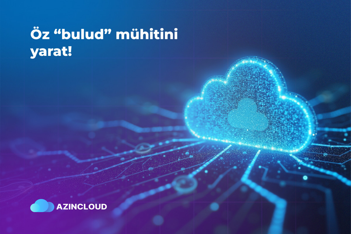 &ldquo;AZINCLOUD&rdquo; ilə öz bulud infrastrukturunu yarat