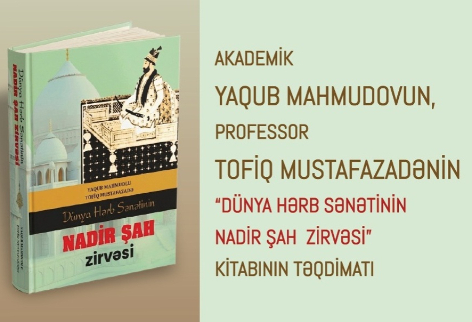 Nadir şah haqqında yeni kitab təqdim olundu&nbsp;